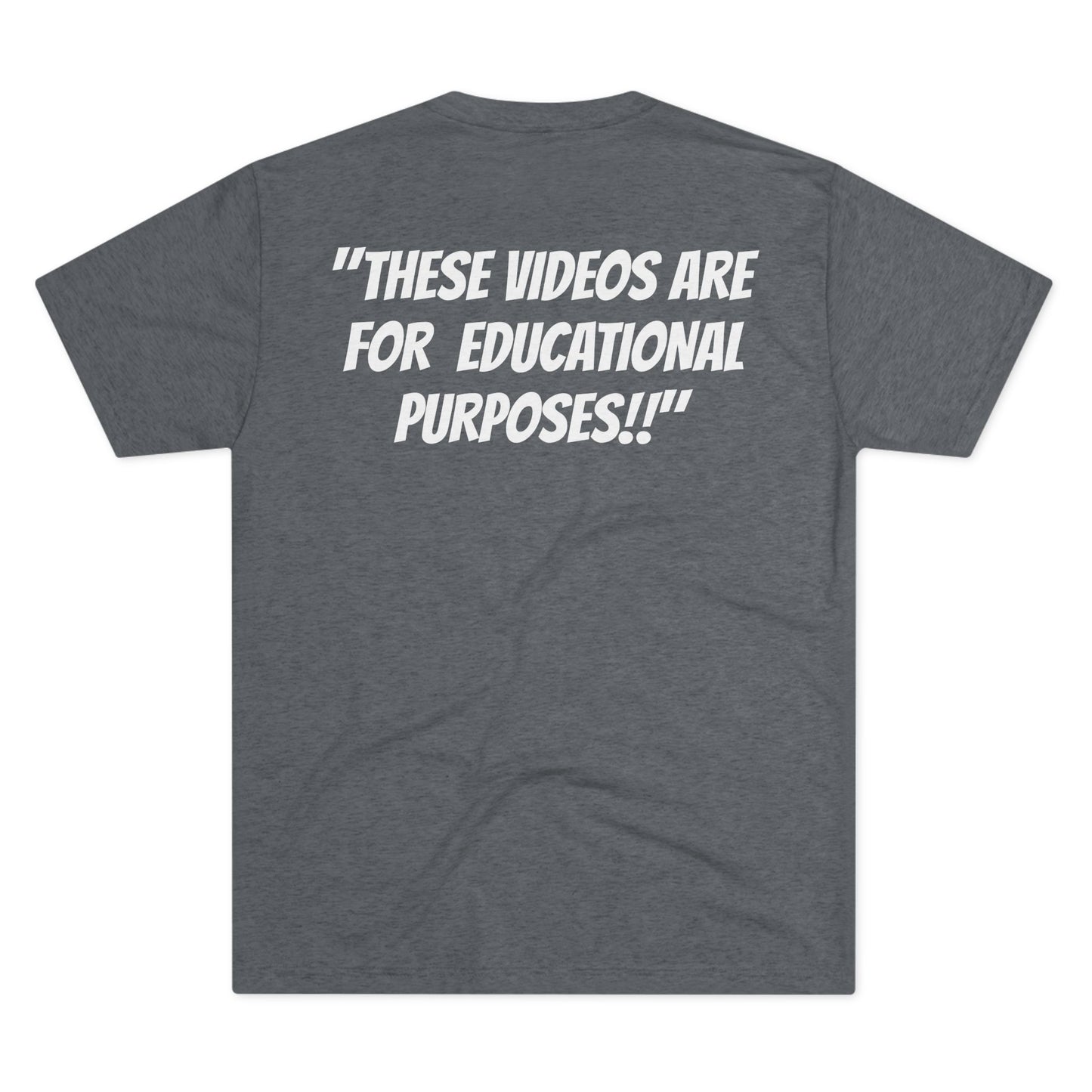 "These Videos are for Educational Purposes!!" Tri Blend T shirt
