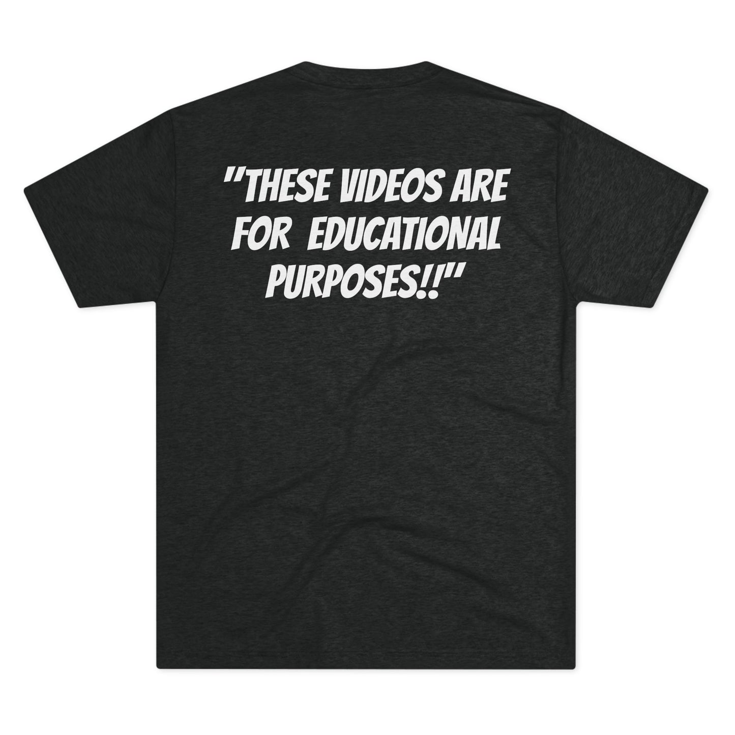 "These Videos are for Educational Purposes!!" Tri Blend T shirt