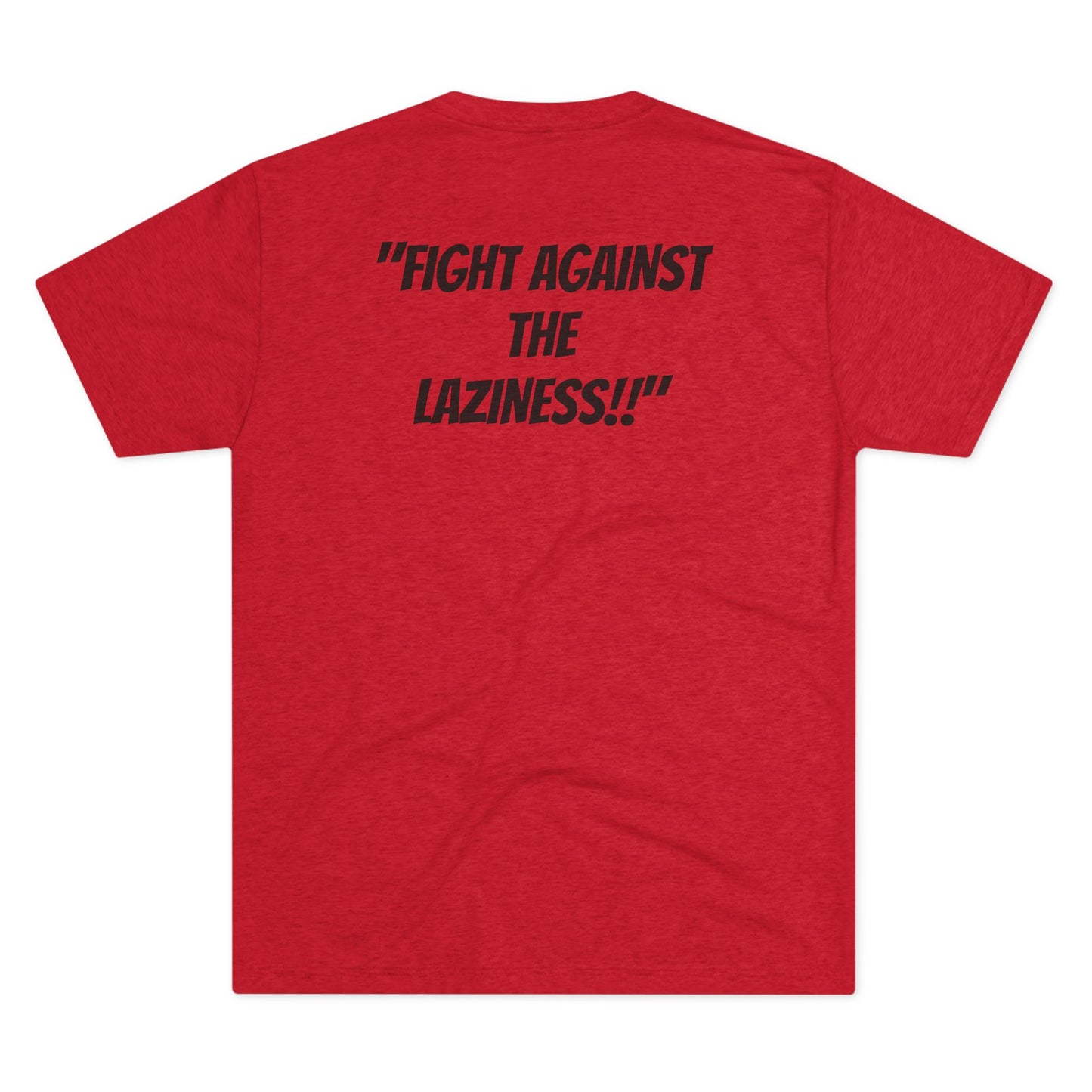 "Fight Against The Laziness!!" Tri Blend T shirt