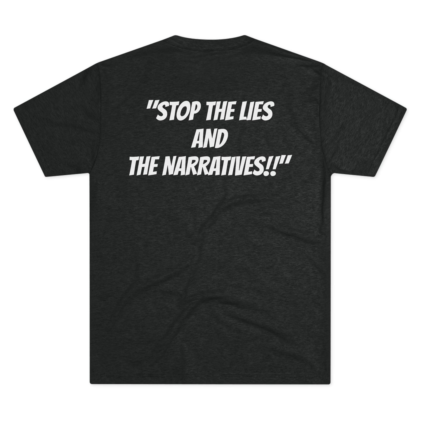 "Stop the Lies and the Narratives" Tri Blend T shirt
